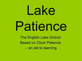 Lake Patience The English Lake District  Based on Clock Patience  –  an aid to learning 