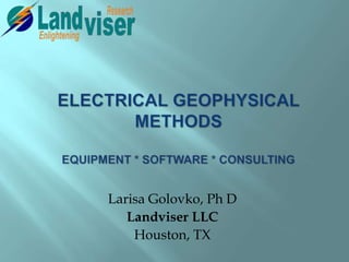 Larisa Golovko, Ph D
Landviser LLC
Houston, TX
 