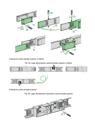 Colocación centro entrada superior o inferior:
Fig. 54: cajas alimentación central entrada superior o inferior.
Colocación centro entrada superior:
Fig. 55: cajas alimentación colocación centro entrada superior
 