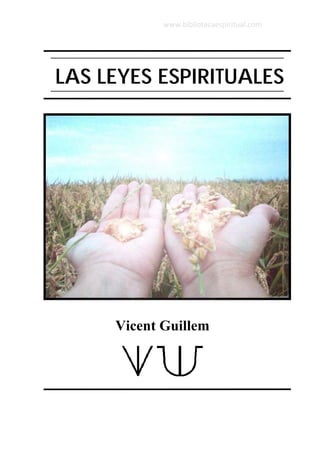 LAS LEYES ESPIRITUALES
Vicent Guillem
www.bibliotecaespiritual.com
 