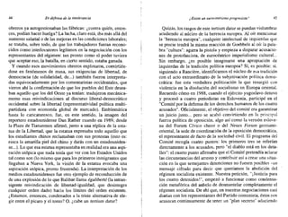 44 En defensa de la intolerancia ¿,Existe un eurocerurismo progresista? 45
obreros ya autogestionaban las fábricas: ¿contra quién, enton-
ces, podían hacer huelga? La lucha, claro está, iba más allá del
aumento salarial o de las mejoras en las condiciones laborales;
se trataba, sobre todo, de que los trabajadores fueran recono-
cidos como interlocutores legítimos en la negociación con los
representantes del régimen: tan pronto como el poder tuviera
que aceptar eso, la batalla, en cierto sentido, estaba ganada.
y cuando esos movimientos obreros explotaron, convirtién-
dose en fenómenos de masa, sus exigencias de libertad, de
democracia (de solidaridad, de...) también fueron interpreta-
das equivocadamente por los comentaristas occidentales, que
vieron ahí la confumación de que los pueblos del Este desea-
ban aquello que los del Oeste ya tenían: tradujeron mecánica-
mente esas reivindicaciones al discurso liberal-democrático
occidental sobre la libertad (representatividad política multi-
partidista con economía global de mercado). Emblemática
hasta lo caricaturesco, fue, en este sentido, la imagen del
reportero estadounidense Dan Rather cuando en 1989, desde
la Plaza de Tiananrnen afirmó, junto a una réplica de la esta-
tua de la Libertad, que la estatua expresaba todo aquello que
los estudiantes chinos reclamaban con sus protestas (esto es:
rasca la amarilla piel del chino y darás con un estadouniden-
se...). Lo que esa estatua representaba en realidad era una aspi-
ración utópica que nada tenía que ver con los Estados Unidos
tal como son (lo mismo que para los primeros inmigrantes que
llegaban a Nueva York, la visión de la estatua evocaba una
aspiración utópica, pronto frustrada). La interpretación de los
medios estadounidenses fue otro ejemplo de reconducción de
de una explosión de lo que Balibar llama égaliberté (la intran-
sigente reivindicación de libertad-igualdad, que desintegra
cualquier orden dado) hacia los límites del orden existente.
¿Estamos, entonces, condenados a la triste alternativa de ele-
gir entre el pícaro y el tonto? O, ¿cabe un tertium datur?
Quizás, los rasgos de este tertium datur se puedan vislumbrar
acudiendo al núcleo de la herencia europea. Al oír mencionar
la "herencia europea", cualquier intelectual de izquierdas que
se precie tendrá la misma reacción de Goebbels al oír la pala-
bra "cultura": agarra la pistola y empieza a disparar acusacio-
nes de protofascista, de eurocéntrico imperialismo cultural...
Sin embargo, ¿es posible imaginarse una apropiación de
izquierdas de la tradición política europea? Sí, es posible: si,
siguiendo a Ranciere, identificamos el núcleo de esa tradición
con el acto extraordinario de la subjetivación política demo-
crática: fue esta verdadera politización la que resurgió con
violencia en la disolución del socialismo en Europa oriental.
Recuerdo cómo en 1988, cuando el ejército yugoslavo detuvo
y procesó a cuatro periodistas en Eslovenia, participé en el
"Comité por la defensa de los derechos humanos de los cuatro
acusados". Oficialmente, el objetivo del comité era garantizar
un juicio justo... pero se acabó convirtiendo en la principal
fuerza política de oposición. algo así como la versión eslove-
na del Forum Cívico checo o del Neues F011Jm germano-
oriental, la sede de coordinación de la oposición democrática,
el representante de {acto de la sociedad civil. El programa del
Comité recogía cuatro puntos: los primeros tres se referían
directamente a los acusados, pero "el diablo está en los deta-
lles": el cuarto punto afirmaba que el Comité pretendía aclarar
las circunstancias del arresto y contribuir así a crear una situa-
ción en la que semejantes detenciones no fuesen posibles -un
mensaje cifrado para decir que queríamos la abolición del
régimen socialista existente. Nuestra petición, "¡Justicia para
los cuatro detenidos!", empezó a funcionar como condensa-
ción metafórica del anhelo de desmantelar completamente el
régimen socialista. De ahí que, en nuestras negociaciones casi
diarias con los representantes del Partido comunista, éstos nos
acusaran continuamente de tener un "plan secreto" aduciendo
 