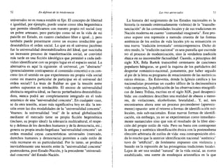 52 En defensa de la intolerancia Los tres universales 53
universales no es nunca estable ni fijo. El concepto de libertad
e igualdad, por ejemplo, puede usarse como idea hegemónica
que permite identificarnos con nuestro propio rol social (soy
un pobre artesano, pero participo como tal en la vida de mi
país/de mi Estado, en cuanto ciudadano libre e igual...), pero
también puede presentarse como un exceso irreducible que
desestabiliza el orden social. Lo que en el universo jacobino
fue la universalidad desestabilizadora del Ideal, que suscitaba
un incesante proceso de transformación social, se convirtió
más tarde en una ficción ideológica que permitió a cada indi-
viduo identificarse con su propio lugar en el espacio social. La
alternativa es aquí la siguiente: el universal, ¿es "abstracto"
(potencialmente contrapuesto al contenido concreto) o es con-
creto (en el sentido en que experimento mi propia vida social
como mi manera particular de participar en el universal del
orden social)? La tesis de Balibar es que la tensión entre
ambos supuestos es irreducible. El exceso de universalidad
abstracta-negativa-ideal, su fuerza perturbadora-desestabiliza-
dora, nunca podrá ser completamente integrado en el todo
armónico de una "universalidad concreta". En cualquier caso,
se da otra tensión, acaso más significativa hoy en día: la ten-
sión entre las dos modalidades de la "universalidad concreta".
Veamos: la universalidad "real" de la actual globalización
mediante el mercado tiene su propia ficción hegemónica
(incluso, su propio ideal): la tolerancia multicultural, el respe-
to y defensa de los derechos humanos y de la democracia, etc.;
genera su propia seudo-hegeliana "universalidad concreta": un
orden mundial cuyas características universales (mercado,
derechos humanos y democracia) permiten a cada estilo de
vida recrearse en su particularidad. Por lo tanto, se produce
inevitablemente una tensión entre la "universalidad concreta"
postmoderna, post-Estada-Nación, y la precedente "universali-
dad concreta" del Estado-Nación.
La historia del surgimiento de los Estados nacionales es la
historia (a menudo extremadamente violenta) de la "transubs-
tanciación" de las comunidades locales y de sus tradiciones en
Nación moderna en cuanto "comunidad imaginaria". Este pro-
ceso supuso una represión a menudo cruenta de las formas
auténticas de los estilos de vida locales y/o su reinserción en
una nueva "tradición inventada" ornnicomprensiva. Dicho de
otro modo, la "tradición nacional" es una pantalla que esconde
NO el proceso de modernización, sino la verdadera tradición
étnica en su insostenible [actualidad. Cuando, a principios del
siglo XX, Béla Bartok transcribió centenares de canciones
populares húngaras, se ganó la inquina de los partidarios del
despertar romántico-nacional, justamente, por haber seguido
al pie de la letra su programa de renacimiento de las auténticas
raíces étnicas... En Eslovenia, donde la Iglesia católica y los
nacionalistas presentan un cuadro idílico de la decimonónica
vida campesina, la publicación de las observaciones etnográfi-
cas de Janez Trdina, escritas en el siglo XIX, pasó desaperci-
bida: sus cuadernos describen una realidad de abusos a meno-
res, de violaciones, alcoholismo, brutalidad... Y, así, nos
encontrarnos ahora ante un proceso postmoderno (aparente-
mente) opuesto: ante el retomo a formas de identificación más
locales, más sub-nacionales. Estas nuevas formas de identifi-
cación, sin embargo, ya no se experimentan como inmediata-
mente sustanciales sino que son el resultado de la libre elec-
ción del propio estilo de vida. Pero no basta con contraponer
la antigua y auténtica identificación étnica con la postmoderna
elección arbitraria de estilos de vida: esta contraposición olvi-
da lo mucho que la anterior identificación nacional "auténtica"
tuvo de "artificial", de fenómeno impuesto con violencia y
basado en la represión de las primigenias tradiciones locales.
Lejos de ser una unidad "natural" de la vida social, un marco
estabilizado, una suerte de entelequia aristotélica en la que
 