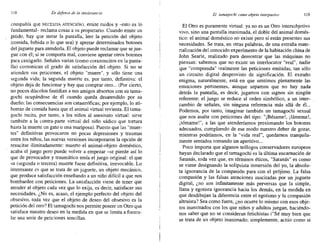 118 En defensa de la intolerancia El tamagochi como objeto interpasivo 119
compañía que NECESITA ATENCIÓN). emite ruidos y -esto es lo
fundamental- reclama cosas a su propietario. Cuando emite un
pitido, hay que mirar la pantalla, leer la petición del objeto
(comida, bebida o lo que sea) y apretar determinados botones
del juguete para atenderla. El objeto puede reclamar que se jue-
gue con él; si se comporta mal, conviene apretar otros botones
para castigarlo. Señales varias (como corazoncitos en la panta-
lla) comunican el grado de satisfacción del objeto. Si no se
atienden sus peticiones, el objeto "muere", y sólo tiene una
segunda vida; la segunda muerte es, por tanto, definitiva: el
objeto deja de funcionar y hay que comprar otro... (Por cierto,
no pocos díscolos fastidian a sus amigos absortos con su tarna-
gochi ocupándose de él cuando queda desatendido por su
dueño: las consecuencias son catastróficas; por ejemplo, lo ati-
borran de comida hasta que el animal virtual revienta. El tama-
gochi incita, por tanto, a los niños al asesinato virtual: sirve
también a la contra-parte virtual del niño sádico que tortura
hasta la muerte un gato o una mariposa). Puesto que las "muer-
tes" definitivas provocaron no pocas depresiones y traumas
entre los niños, las nuevas versiones incorporaron la opción de
resucitar ilimitadamente: muerto el animal-objeto doméstico,
acaba el juego pero puede volver a empezar -sc pierde así lo
que de provocador y traumático tenía el juego original: el que
su (segunda o tercera) muerte fuese definitiva, irrevocable. Lo
interesante es que se trata de un juguete, un objeto mecánico,
que produce satisfacción enseñando a un niño difícil a que nos
bombardee con peticiones. La satisfacción viene de tener que
atender al objeto cada vez que lo exija, es decir, satisfacer sus
necesidades. ¿No es, acaso, el ejemplo perfecto del objeto del
obsesivo, toda vez que el objeto de deseo del obsesivo es la
petición del otro? El tamagochi nos permite poseer un Otro que
satisface nuestro deseo en la medida en que se limita a formu-
lar una serie de peticiones sencillas.
El Otro es puramente virtual: ya no es un Otro intersubjetiva
vivo, sino una pantalla inanimada, el doble del animal domés-
tico: el animal doméstico no existe pero sí están presentes sus
necesidades. Se trata, en otras palabras, de una extraña mate-
rialización del conocido experimento de la habitación china de
John Searle, realizado para demostrar que las máquinas no
piensan: sabemos que no existe un interlocutor "real", nadie
que "comprenda" realmente las peticiones emitidas, tan sólo
un circuito digital desprovisto de significación. El extraño
enigma, naturalmente, está en que sentimos plenamente las
emociones pertinentes, aunque sepamos que no hay nada
detrás la pantalla, es decir, jugamos con signos sin ningún
referente: el juego se reduce al orden simbólico, a un inter-
cambio de señales, sin ninguna referencia más allá de él...
Podemos, por tanto, imaginar también un tamagochi sexual
que nos asalte con peticiones del tipo: "¡Bésame!, ¡lámeme!,
¡tómame!", a las que atenderíamos presionando los botones
adecuados, cumpliendo de ese modo nuestro deber de gozar,
mientras podríamos, en la "vida real", quedamos tranquila-
mente sentados tornando un aperitivo...
Poco importa que algunos teólogos conservadores europeos
hayan declarado que el tamagochi es la última encamación de
Satanás, toda vez que, en términos éticos, "Satanás" es corno
se viene designando la solipsista inmersión del yo, la absolu-
ta ignorancia de la compasión para con el prójimo. La falsa
compasión y las falsas atenciones suscitadas por un juguete
digital, ¿no son infinitamente más perversas que la simple,
llana y egotista ignorancia hacia los demás, en la medida en
que desdibujan la diferencia entre el egoísmo y la compasión
altruista? Sea corno fuere, ¿no ocurre lo mismo con esos obje-
tos inanimados con los que niños y adultos juegan, haciéndo-
nos saber que no se consideran fetichistas ("Sé muy bien que
se trata de un objeto inanimado; simplemente, actúo corno si
 