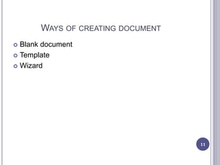 WAYS OF CREATING DOCUMENT
 Blank document
 Template
 Wizard
11
 