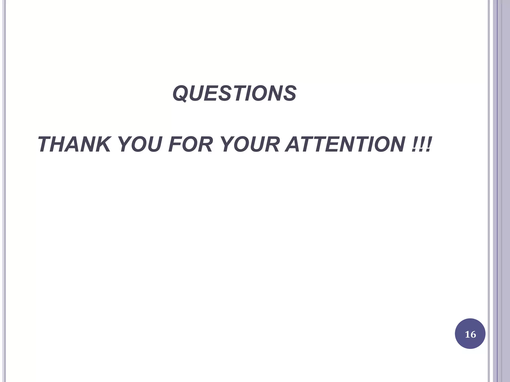 QUESTIONS
THANK YOU FOR YOUR ATTENTION !!!
16
 