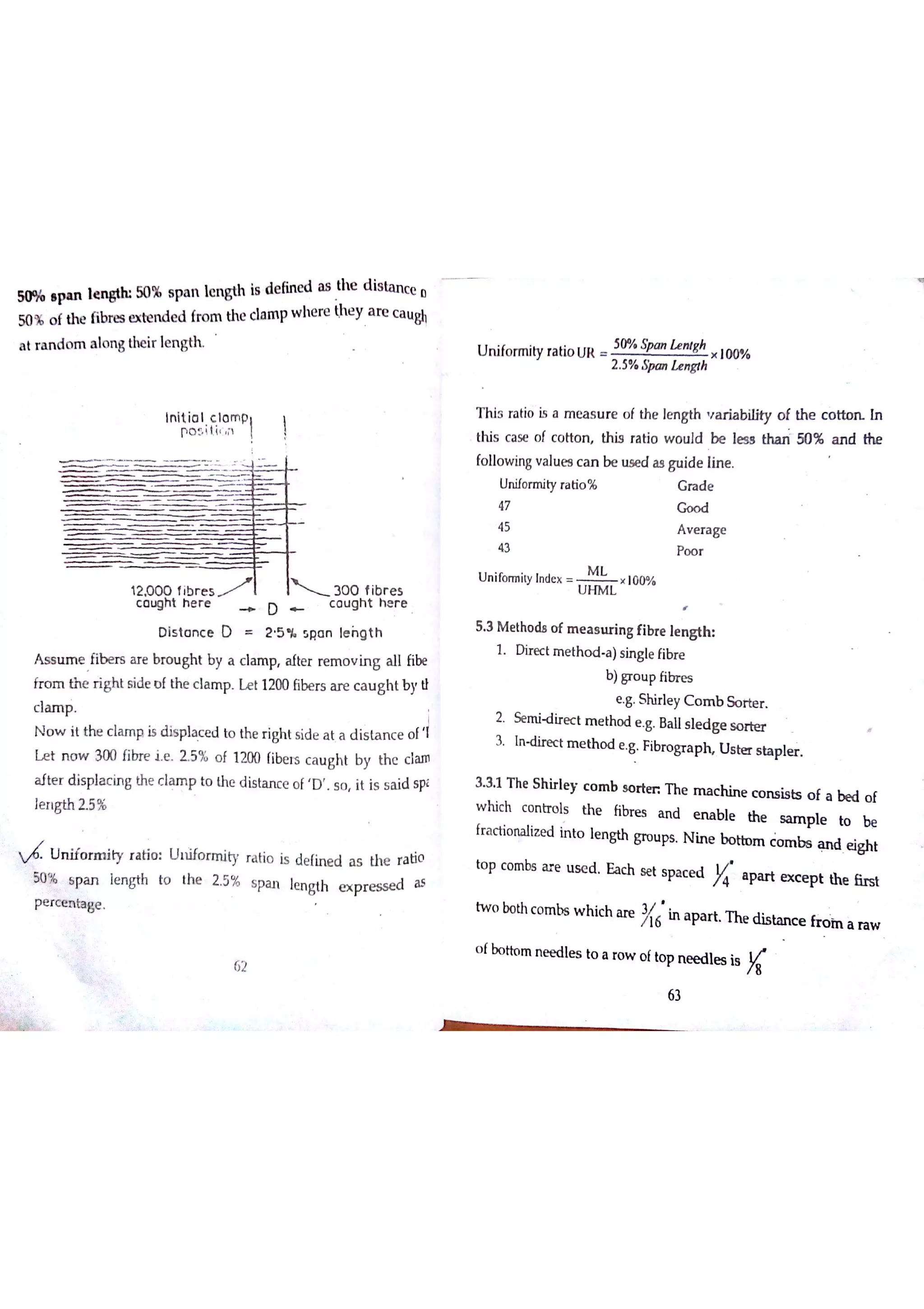 50 % ıp a n ıe n gılc 50 % s pa n ıe n gth i8 d e fin e d a s th e d is ta n ce o
50 % o f th e fıbre e x te n d e d fro m the cıa m p w he re ihe y A re
ca u
a t r a n d o m a lo n g the ir le n g th
u n ifo rm ity ra tio u R
引為 fp a n l e × 1oo%
2 5% fp a n ıt n głh
ın it io ıc la m p
P O S itĮ R
:ľ ŲŢg ,
D is ta n c e D 2 5 % s p a n le in g th
A s s tım e Fib e r s a r e br o u gh t b y a c la m p a fte r re m o v in g a ll ńbe
fr o m th e r ig ht s id e o f th e c ıa m p L e t 1200 ĥ be r s a r e c a u g h t b y tl
c la m p
it the c la m p is d is pla c e d to the r igh t sid e a t a d is ta n c e o f I
L e t n o w 300 f i i e 2 5% o f 1200 fibe is c a u ght by th e e ta n t
a fte r d is pıa c in g the c ıa m p to th e d is ta n c e o f D s o it is s a id spł
le n gth 2 5%
U n ifo r m ity r a tio U lıifo n n ity r a tio is de fin e d a s U 1e ra tio
50 % s pa n le  h to th e 2 5 % s pa n le n gth e x p r e s s e d a s
f . N ee d le s to a ro w D ĺ t叩 n e e d le s i,
K
63
 