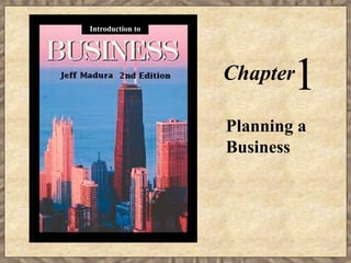 Chapter1
Planning a
Business
Introduction to
 