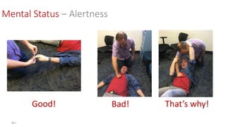 15 |
Good! Bad! That’s why!
Mental Status – Alertness
 