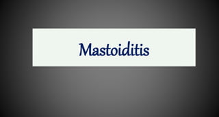 Mastoiditis
 