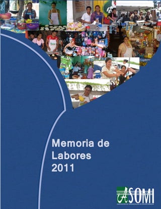 Memoria de
Labores
2011


             ASOCIACIÓN DE ORGANIZACION DE MICROFINANZAS
 