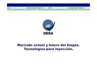Mercado actual y futuro del biogás.
Tecnologías para inyección.

 