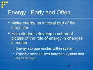 Energy - Early and Often
 Make energy an integral part of the
  story line
 Help students develop a coherent
  picture o...