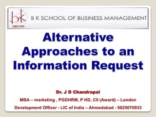 Dr. J D Chandrapal
MBA – marketing , PGDHRM, P HD, CII (Award) – London
Development Officer - LIC of India – Ahmedabad - 9825070933
 