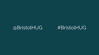 @BristolHUG #BristolHUG
 