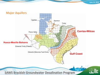 June 12, 2014
SAWS Brackish Groundwater Desalination Program
Page 5
Carrizo-Wilcox
Gulf Coast
Hueco-Mesilla Bolsons
Major Aquifers
 