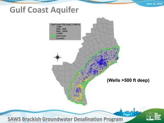 June 12, 2014
SAWS Brackish Groundwater Desalination Program
Page 7
Gulf Coast Aquifer
(Wells >500 ft deep)
 