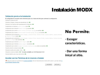 Instalación MODX 
No Permite: 
· Escoger 
características. 
· Dar una forma 
inical al sitio. 
 