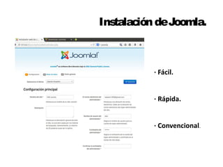 Instalación de Joomla. 
· Fácil. 
· Rápida. 
· Convencional. 
 