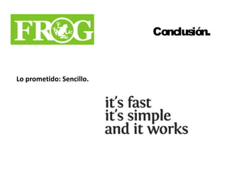 Conclusión. 
Lo prometido: Sencillo. 
 