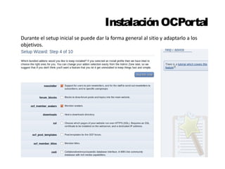 Instalación OCPortal 
Durante el setup inicial se puede dar la forma general al sitio y adaptarlo a los 
objetivos. 
 