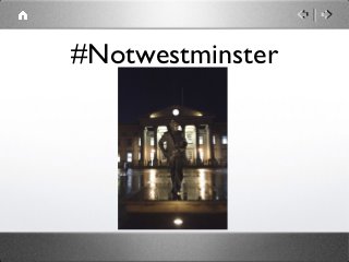 #Notwestminster
 