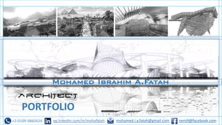 +2-0109-9860424 eg.linkedin.com/in/mohafatah mohamed.i.a.fatah@gmail.com
Mohamed Ibrahim A.Fatah
Mohamed Ibrahim nero9@fb
Architect
PORTFOLIO
nero9@facebook.com
 