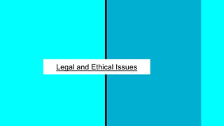 Legal and Ethical Issues
 