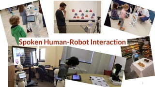 3
Spoken Human-Robot Interaction
 