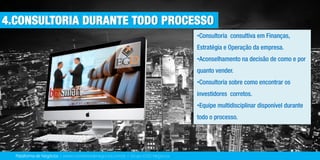 Plataforma de Negócios | www.corretoresdenegocios.com.br | Grupo EGD Negócios
•
•
•
•
4.CONSULTORIA DURANTE TODO PROCESSO
 
