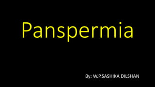 Panspermia
By: W.P.SASHIKA DILSHAN
 