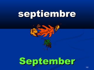 102
septiembreseptiembre
SeptemberSeptember
 
