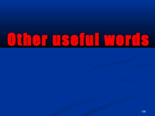 106
Other useful wordsOther useful words
 