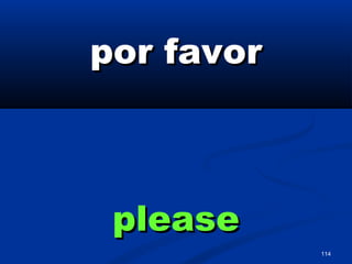 114
por favorpor favor
pleaseplease
 