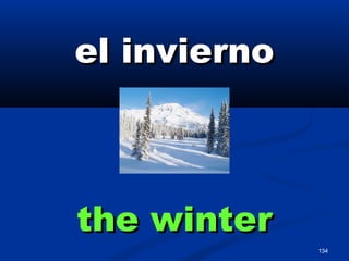 134
el inviernoel invierno
the winterthe winter
 