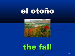 135
el otoñoel otoño
the fallthe fall
 