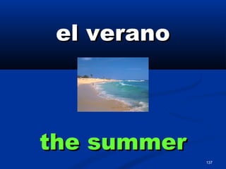 137
el veranoel verano
the summerthe summer
 