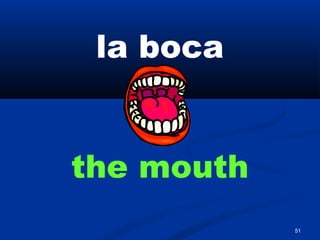 51
la boca
the mouth
 