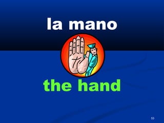 53
la mano
the hand
 