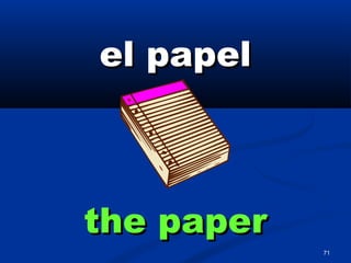 71
el papelel papel
the paperthe paper
 