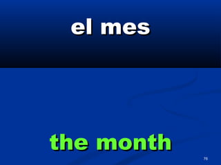 76
el mesel mes
the monththe month
 