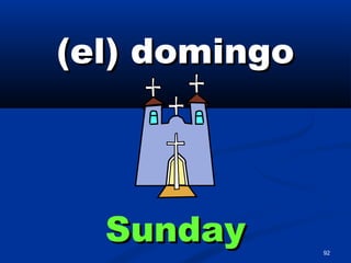 92
(el) domingo(el) domingo
SundaySunday
 