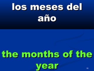 93
los meses dellos meses del
añoaño
the months of thethe months of the
yearyear
 