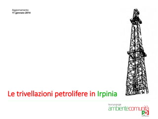 Aggiornamento:
11 gennaio 2014

Le trivellazioni petrolifere in Irpinia

 