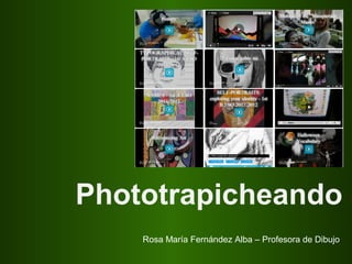 Phototrapicheando
    Rosa María Fernández Alba – Profesora de Dibujo
 