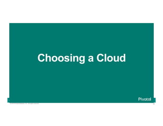 20© 2016 Pivotal Software, Inc. All rights reserved.
Cloud Native Power Lunch Series
Choosing a Cloud
 