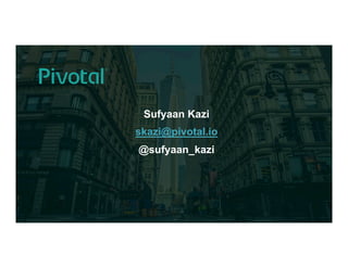 7© 2016 Pivotal Software, Inc. All rights reserved.
Cloud Native Power Lunch Series
Sufyaan Kazi
skazi@pivotal.io
@sufyaan_kazi
 