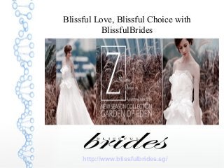 Blissful Love, Blissful Choice with
BlissfulBrides
http://www.blissfulbrides.sg/
 