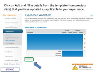 Click on Add and fill in details from the template (from previous
slide) that you have updated as applicable to your experience..

 