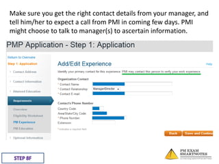 Make sure you get the right contact details from your manager, and
tell him/her to expect a call from PMI in coming few days. PMI
might choose to talk to manager(s) to ascertain information.

 