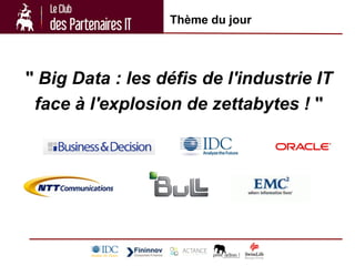 Thème du jour




" Big Data : les défis de l'industrie IT
 face à l'explosion de zettabytes ! "
 